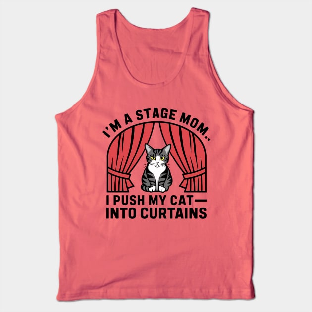 I am a stage mom I push my cat into curtains Tank Top by Syntax Wear